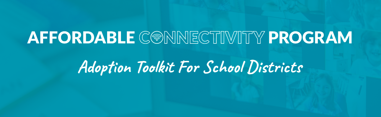 Affordable Connectivity Program - 
									Adoption Toolkit For School Districts